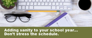Adding sanity to your school year… Tip of the month: Don’t stress the schedule.