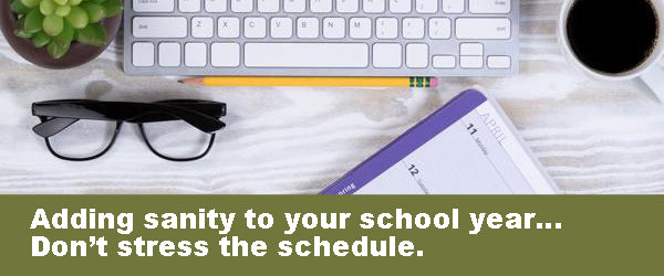 Adding sanity to your school year… Tip of the month: Don’t stress the schedule.