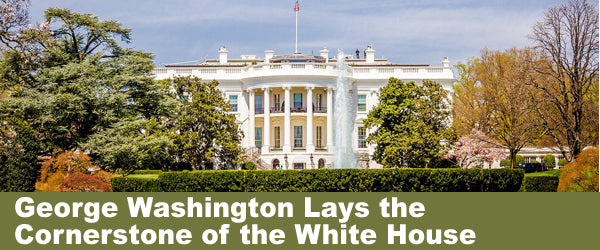 George Washington Lays the Cornerstone of the White House