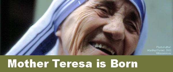 Mother Teresa is Born